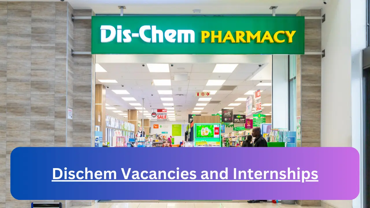 x78 Dischem Vacancies 2024, Submit May Job Application Form @www.dischem.co.za Vacancies