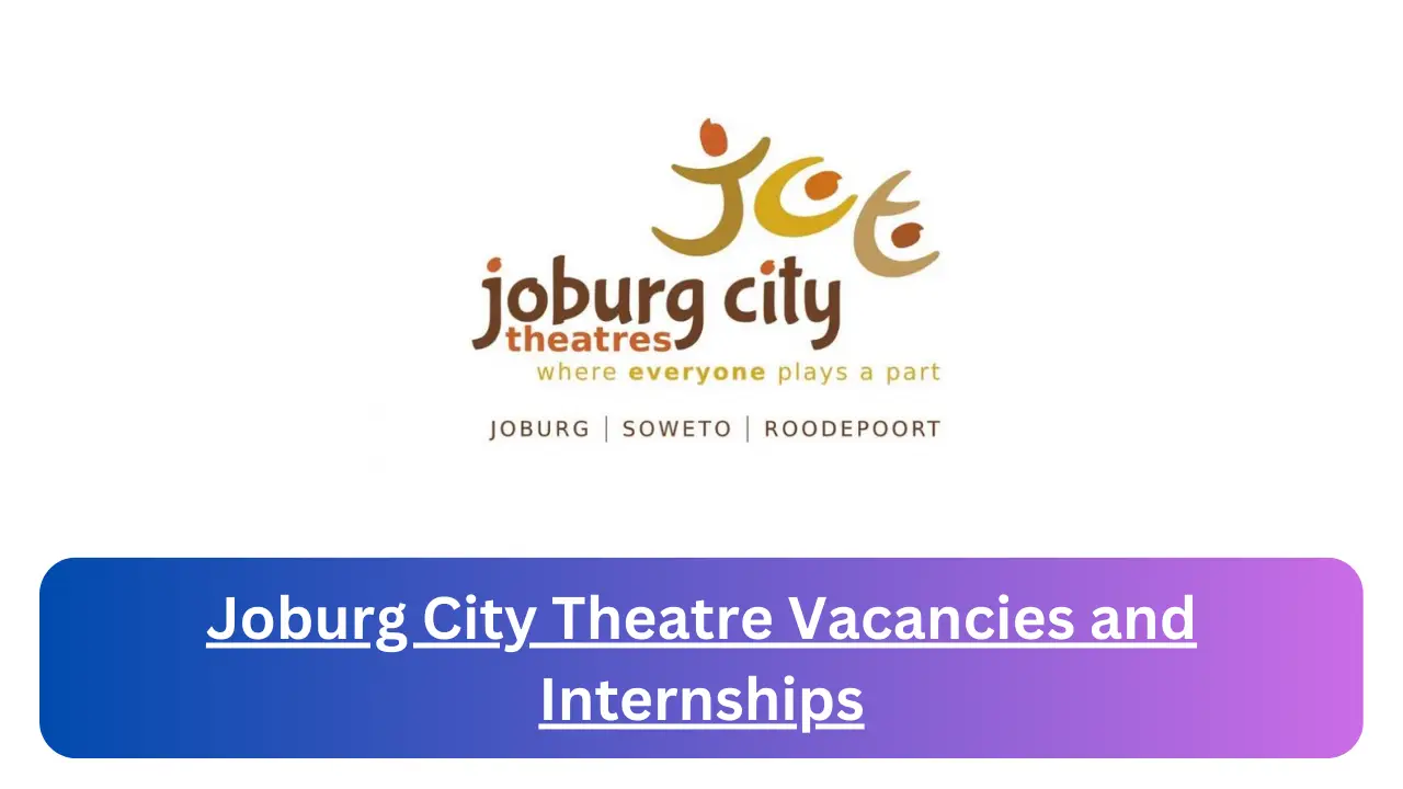 New Hirings at x2 Joburg City Theatre Vacancies 2024, Submit Online Job Application Form @joburgcitytheatres.com