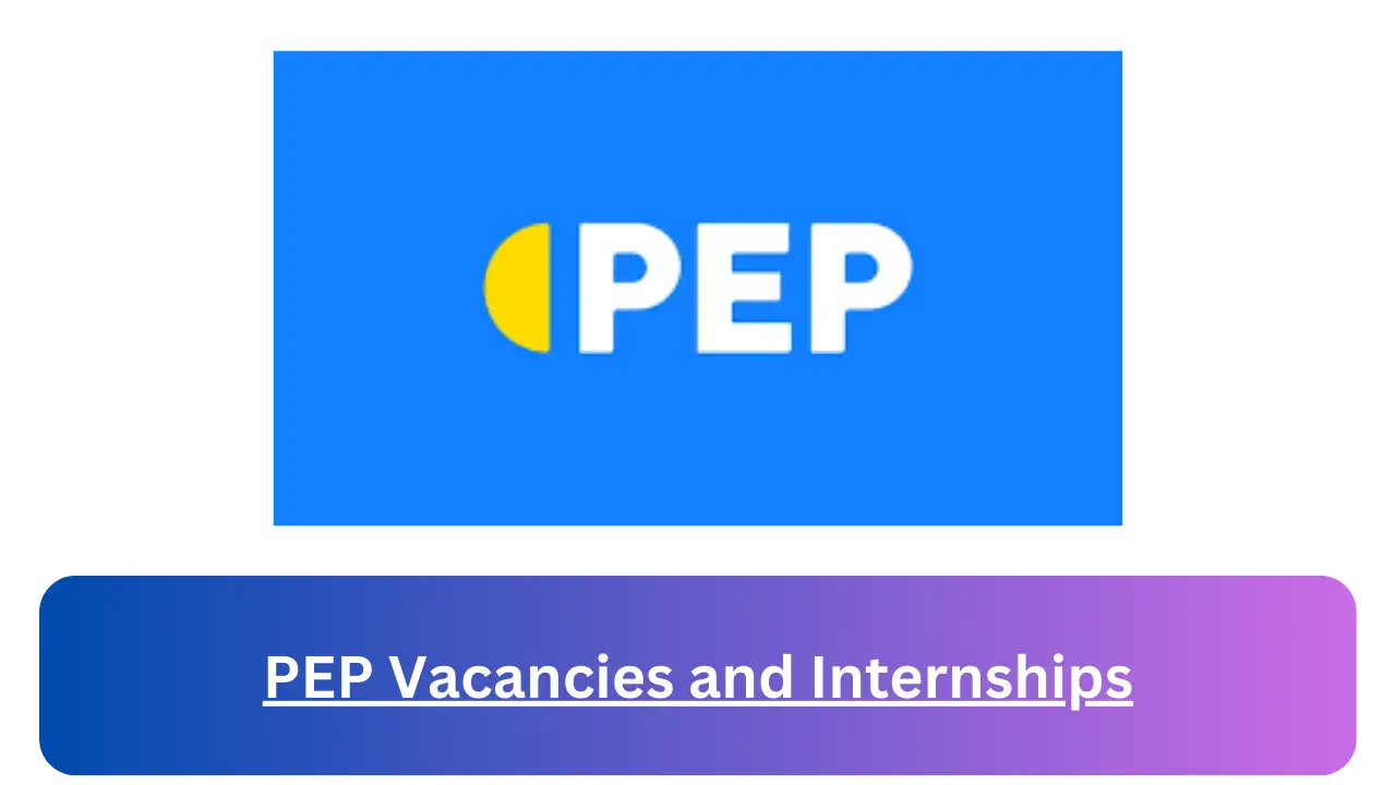 x4 PEP Vacancies 2024, Submit May Job Application Form @www.pepstores.com Vacancies