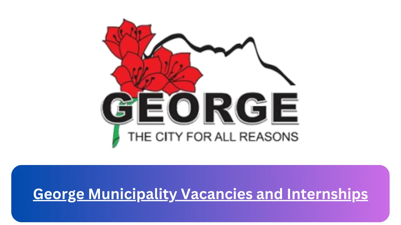 New Hirings at x2 George Municipality Vacancies 2024, Submit Online Job Application Form @www.george.gov.za Vacancies