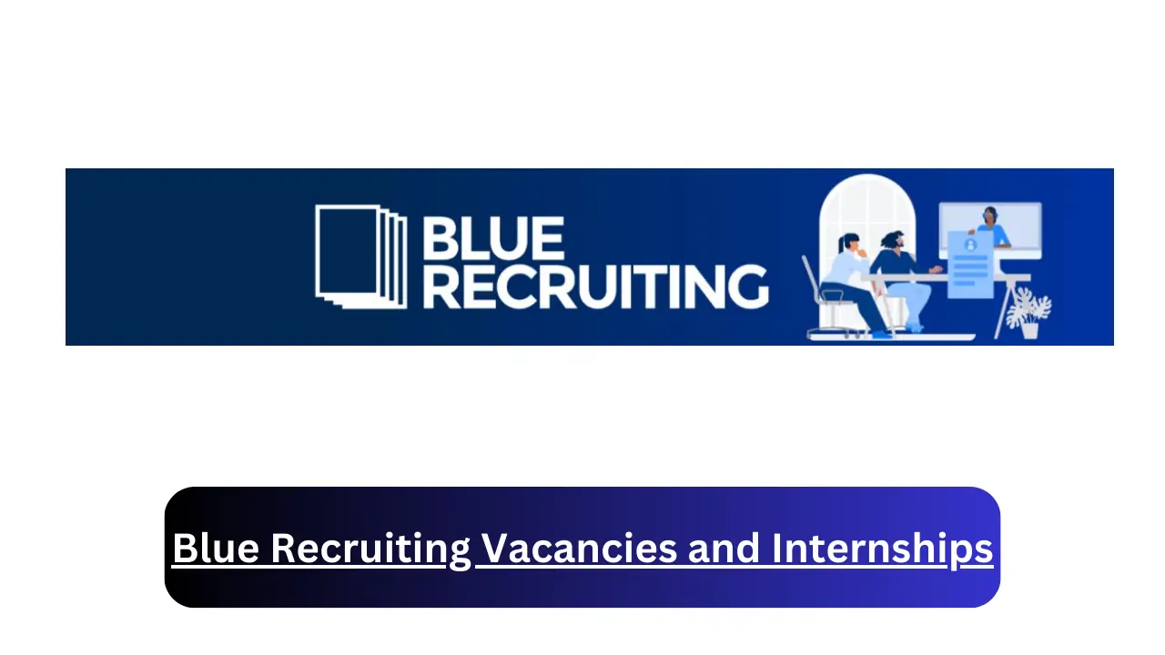x17 Blue Recruiting Vacancies 2024, Submit May Job Application Form @bluerecruiting.co.za Vacancies