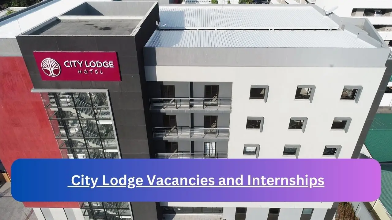 x5 City Lodge Vacancies and Internships 2024, Submit May Job Application Form @citylodgehotels.com Vacancies