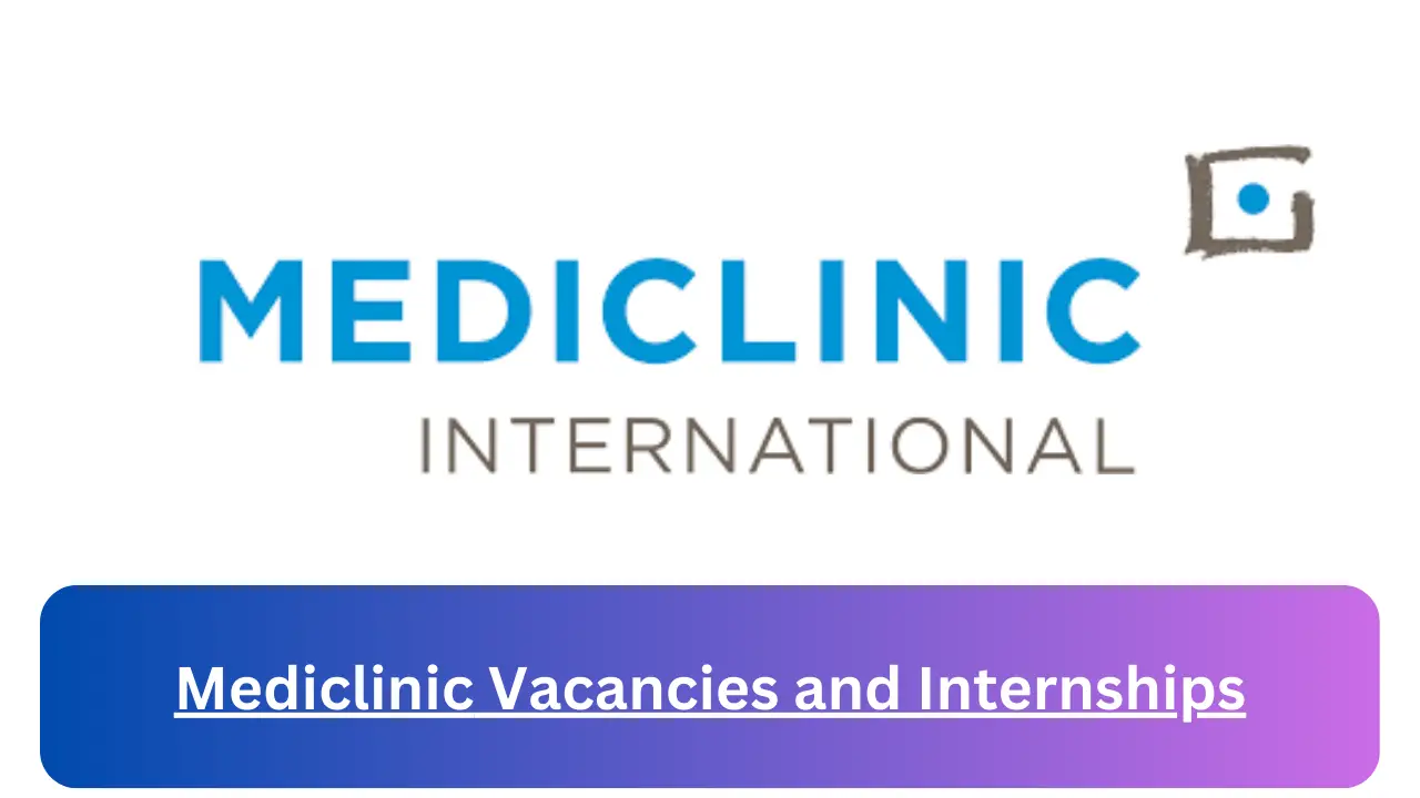 x29 Mediclinic Vacancies and Internships 2024, Submit May Job Application Form @www.mediclinic.co.za Vacancies