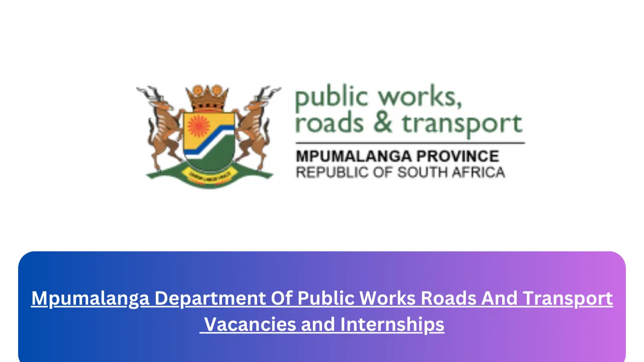 New Hirings at x1 Mpumalanga Department Of Public Works Roads And Transport Vacancies 2024, Submit Online Job Application Form @dpwrt.mpg.gov.za Vacancies