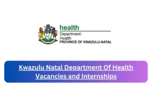 New Hirings at x13 Kwazulu Natal Department Of Health Vacancies 2024, Submit Online Job Application Form @www.kznhealth.gov.za