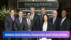 x1 Adams And Adams Vacancies 2024, Submit May Job Application Form @www.adams.africa Vacancies