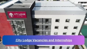 New Hirings at x6 City Lodge Vacancies 2024, Submit Online Job Application Form @citylodgehotels.com