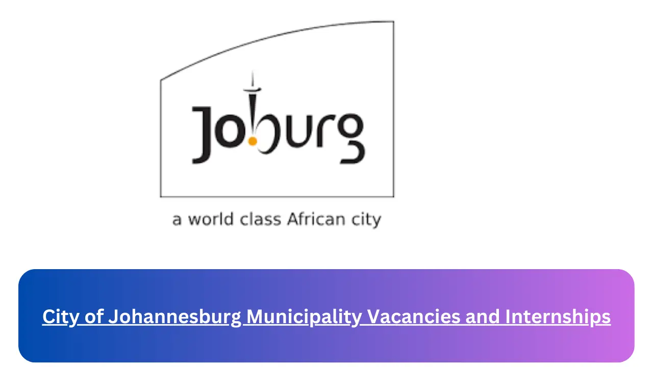 X1 City Of Johannesburg Municipality Vacancies 2024 Available joburg